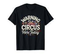 Drôle d'avertissement Cirque Ici Aujourd'hui Sarcastique T-Shirt