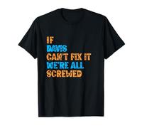 Drôle Davis. If Davis Can't Fix It, We're All Screwed T-Shirt
