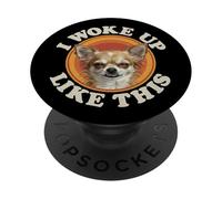 Drôle de Chien Chihuahua I Woke Up Like This Sleepy Fired Mood PopSockets PopGrip Adhésif