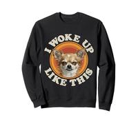 Drôle de Chien Chihuahua I Woke Up Like This Sleepy Fired Mood Sweatshirt
