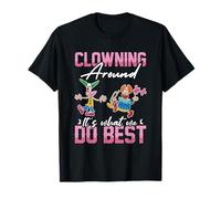 Drôle de Cirque Disant Clowning Around It's What we Best T-Shirt