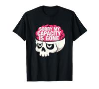 Drôle de crâne épuisé Cerveau Sorry My Capacity is Gone T-Shirt
