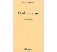 Drôle de crise Pièce comique - Christine Benoît - L'harmattan - broché - Théâtre