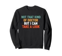 Drôle de Dicton « Not That Kind Doctor But Take Look » Sweatshirt