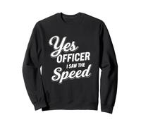 Drôle de Dicton Officier a vu la Limite de Vitesse Juste ne Vous voit Pas Sweatshirt