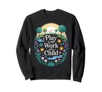 Drôle de Dicton Play is The Work of a Child Nature Scene Love Sweatshirt