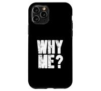 Drôle de dire Pourquoi Moi ? Coque pour iPhone 11 Pro