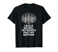 Drôle de dire Que Je construis des réseaux de neurones après Mon Coucher Blague IA T-Shirt