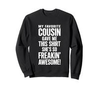 Drôle de dire Que Mon Cousin préféré a donné ceci Sweatshirt