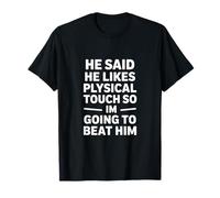 Drôle de dire qu'il Aime Le Toucher Physique Alors Je Vais T-Shirt
