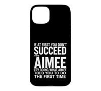 Drôle de dire si Vous ne réussissez Pas, essayez de Faire ce Que Aimee Coque pour iPhone 15 Plus