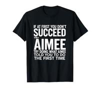 Drôle de dire si Vous ne réussissez Pas, essayez de Faire ce Que Aimee T-Shirt
