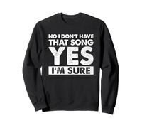 Drôle de DJ Disant Non Je n'ai Pas Cette Chanson Oui Je suis sûr Sweatshirt