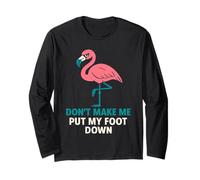 Drôle de flamant rose « Don't Make Me Put My Foot Down » pour femme Manche Longue