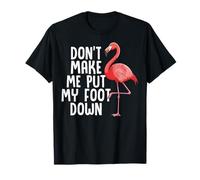 Drôle de Flamant Rose Don't Make Me Put My Foot Down T-Shirt