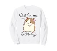 Drôle de Hamster Wait for Me Ive Got Little Legs Sweatshirt