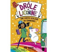 Drôle de licorne - tome 4 Une sortie scolaire du tonnerre ! Pip Bird (Auteur), David O'Connell (Illustration), Sophie Dieuaide (Traduction)