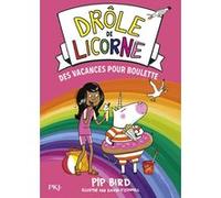 Drôle de licorne - Tome 7 Des vacances pour Boulette Pip Bird (Auteur), David O'Connell (Illustration), Sophie Dieuaide (Traduction)