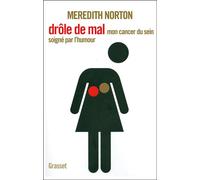 Drôle de mal Mon cancer du sein traité par l'humour - Meredith Norton - Grasset - broché - Récit