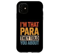 Drôle de paraeducateur Disant Im That Para You Heard About Staff Coque pour iPhone 11