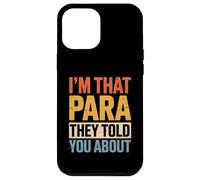 Drôle de paraeducateur Disant Im That Para You Heard About Staff Coque pour iPhone 12 Pro Max