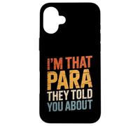 Drôle de paraeducateur Disant Im That Para You Heard About Staff Coque pour iPhone 16 Plus