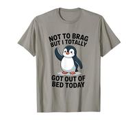 Drôle de Pingouin Not to Brag But I Got Out of Bed Today T-Shirt