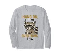 Drôle de Raton Laveur Meme Hang on Let Me Overthink This Sarcastic Manche Longue