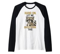 Drôle de Raton Laveur Meme Hang on Let Me Overthink This Sarcastic Manche Raglan