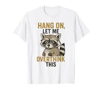 Drôle de Raton Laveur Meme Hang on Let Me Overthink This Sarcastic T-Shirt