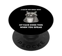 Drôle de Raton Laveur No Idea Why My Face Does This When You Speak PopSockets PopGrip Adhésif