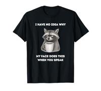 Drôle de Raton Laveur No Idea Why My Face Does This When You Speak T-Shirt