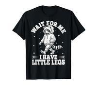 Drôle de Raton Laveur Wait for Me I Have Little Legs Short People T-Shirt