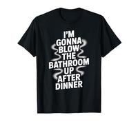 Drôle de Salle de Bain avec Inscription « Blow The Up After Dinner » pour Femmes et Hommes T-Shirt