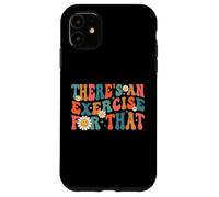 Drôle de thérapeute Theres An Exercise For That Physical Therapy Coque pour iPhone 11