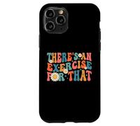 Drôle de thérapeute Theres An Exercise For That Physical Therapy Coque pour iPhone 11 Pro