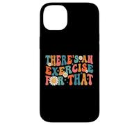 Drôle de thérapeute Theres An Exercise For That Physical Therapy Coque pour iPhone 14 Plus