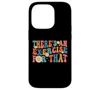 Drôle de thérapeute Theres An Exercise For That Physical Therapy Coque pour iPhone 14 Pro