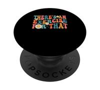 Drôle de thérapeute Theres An Exercise For That Physical Therapy PopSockets PopGrip Adhésif
