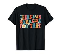 Drôle de thérapeute Theres An Exercise For That Physical Therapy T-Shirt