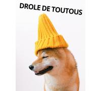 DROLE DE TOUTOU - 50 CHIENS PLUS DROLE LES UNS QUE LES AUTRES: UN RECUEIL DE 50 PHOTOS DE CHIEN MIGNON OU DROLE