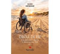 Drôle de vie - L’accident qui a changé ma vie - Marie Herissé - Spinelle Eds - broché - Guide
