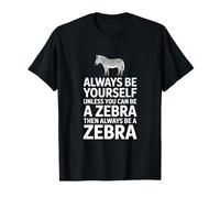 Drôle de zèbre avec Inscription « Always Be Yourself Unless You Can » T-Shirt