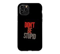 Drôle Don't Be Stupid Funny Text Messages Funny Humour Citations Coque pour iPhone 11 Pro