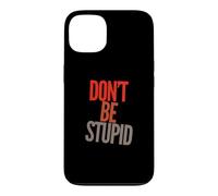 Drôle Don't Be Stupid Funny Text Messages Funny Humour Citations Coque pour iPhone 13
