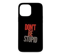 Drôle Don't Be Stupid Funny Text Messages Funny Humour Citations Coque pour iPhone 13 Pro Max