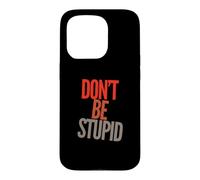 Drôle Don't Be Stupid Funny Text Messages Funny Humour Citations Coque pour iPhone 15 Pro