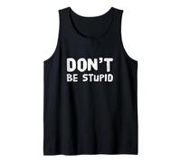 Drôle Don't Be Stupid Funny Text Messages Funny Humour Citations Débardeur