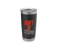 Drôle Don't Be Stupid Funny Text Messages Funny Humour Citations Gobelet isotherme en acier inoxydable double paroi