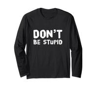 Drôle Don't Be Stupid Funny Text Messages Funny Humour Citations Manche Longue